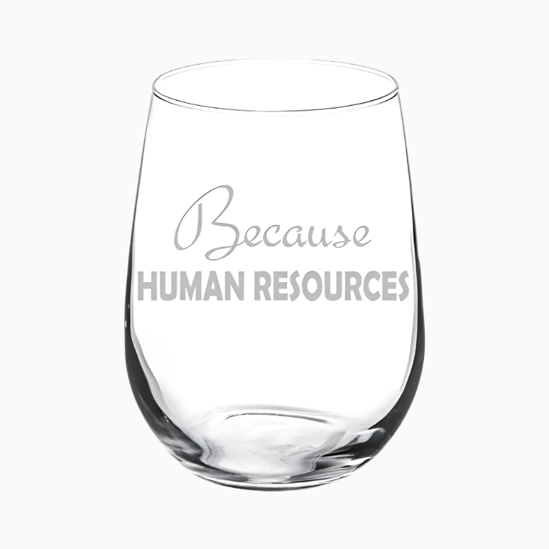 The Wine Glass Goblet Funny HR Because Human Resources (17 oz Stemless) features “Because HUMAN RESOURCES” etched on the front—a perfect, funny gift for hardworking HR professionals.