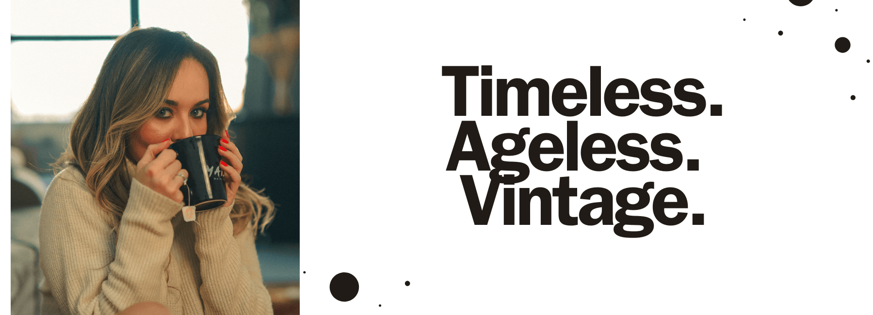 an image of a lady drinking from a coffee mug with the words reading timeless ageless vintage
