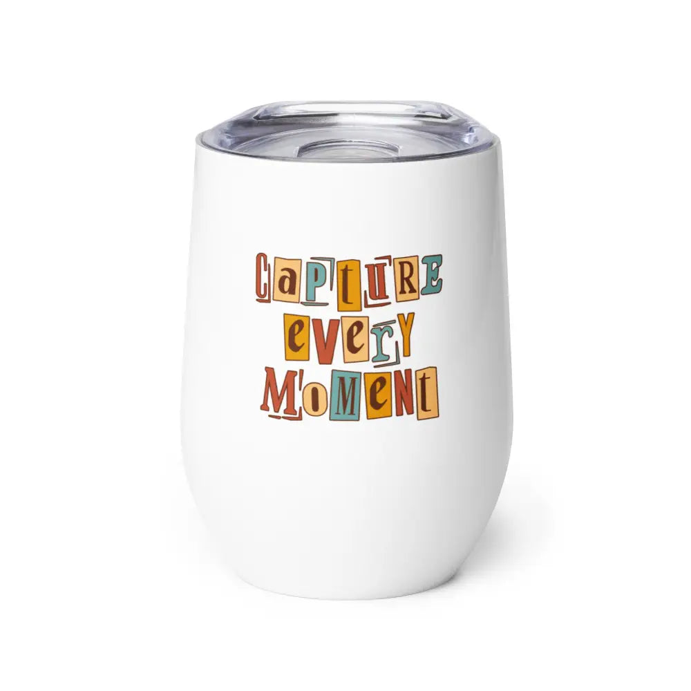 12 oz Capture Every Moment Wine Tumbler Travel Mug Coffee Tumbler - Wine Tumbler