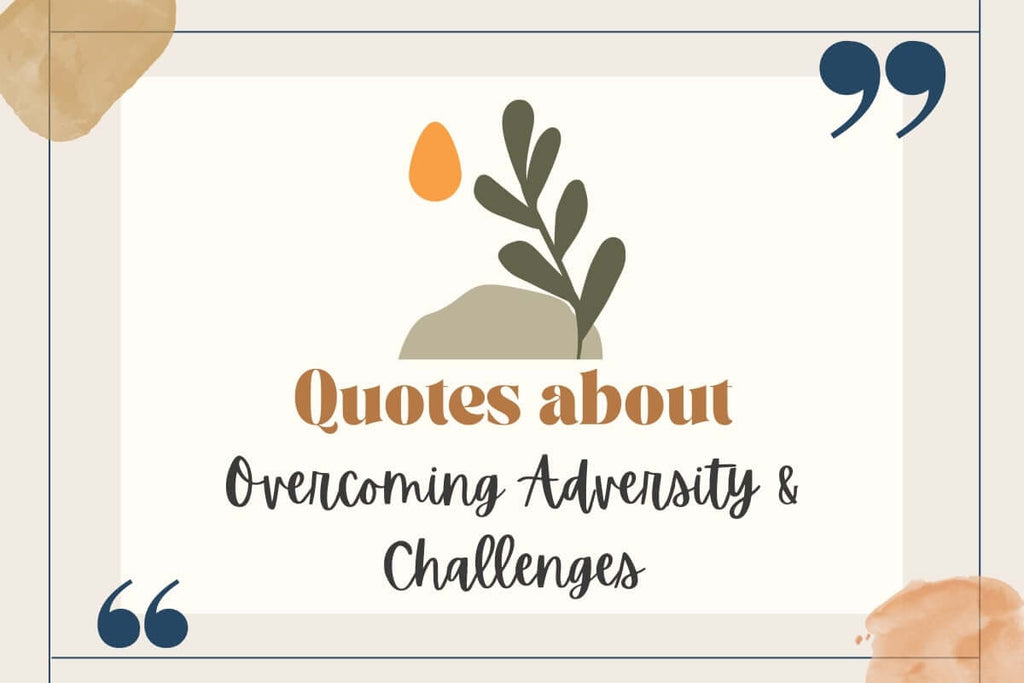 Inspiration quotes about overcoming adversity and challenges