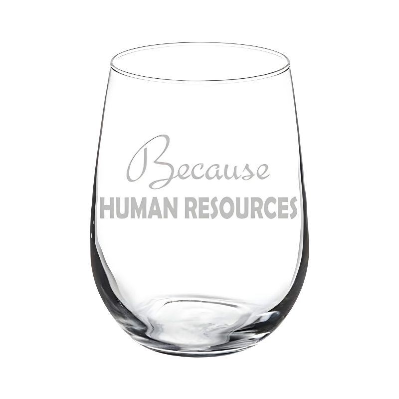 Wine Glass Goblet Funny HR Because Human Resources (17 oz Stemless)